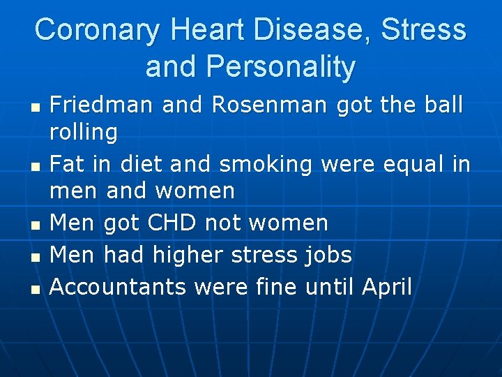 Coronary Heart Disease, Stress and Personality n n n Friedman and Rosenman got the