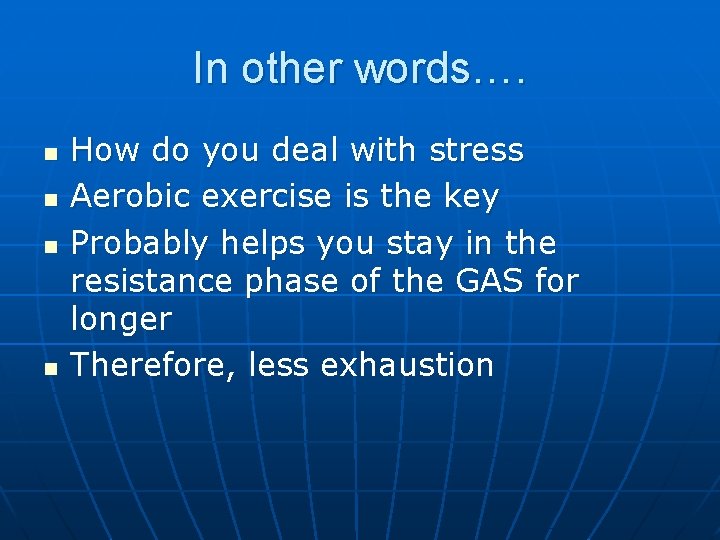 In other words…. n n How do you deal with stress Aerobic exercise is