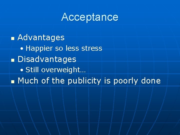 Acceptance n Advantages • Happier so less stress n Disadvantages • Still overweight… n