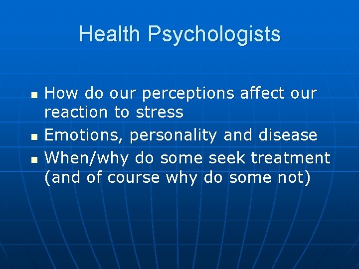 Health Psychologists n n n How do our perceptions affect our reaction to stress