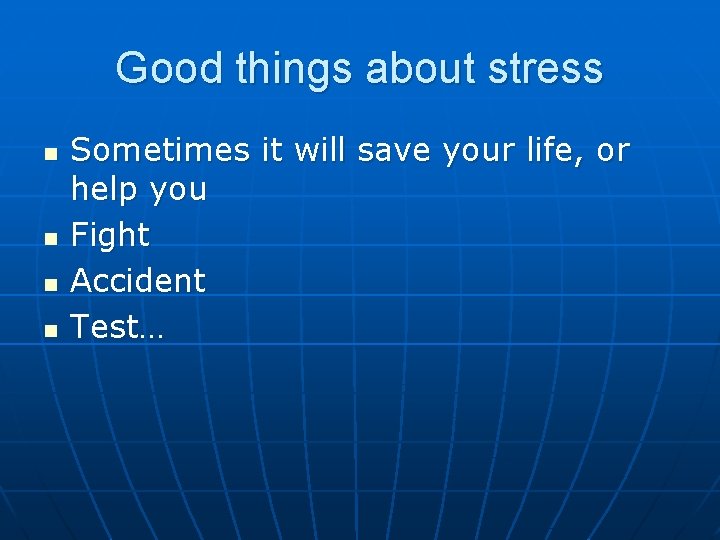 Good things about stress n n Sometimes it will save your life, or help