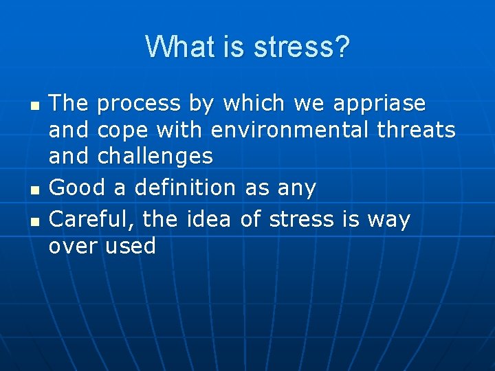 What is stress? n n n The process by which we appriase and cope