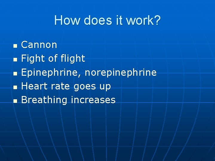 How does it work? n n n Cannon Fight of flight Epinephrine, norepinephrine Heart