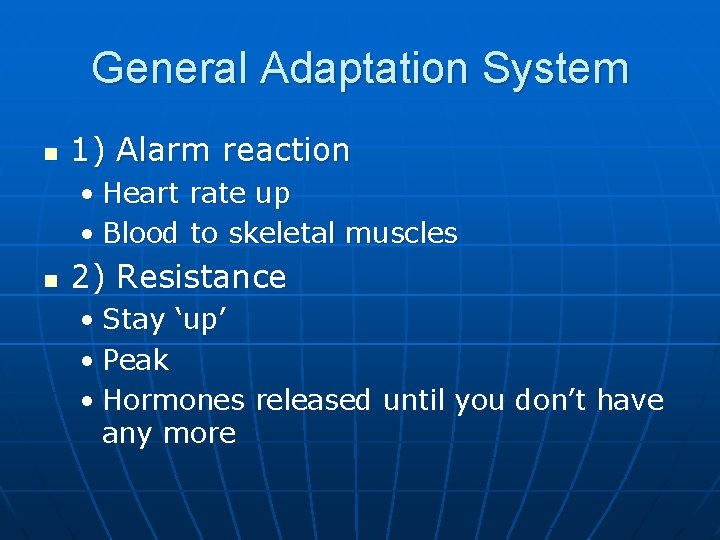 General Adaptation System n 1) Alarm reaction • Heart rate up • Blood to