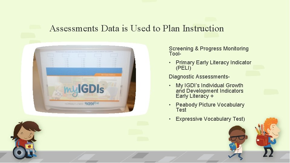 Assessments Data is Used to Plan Instruction Screening & Progress Monitoring Tool- • Primary