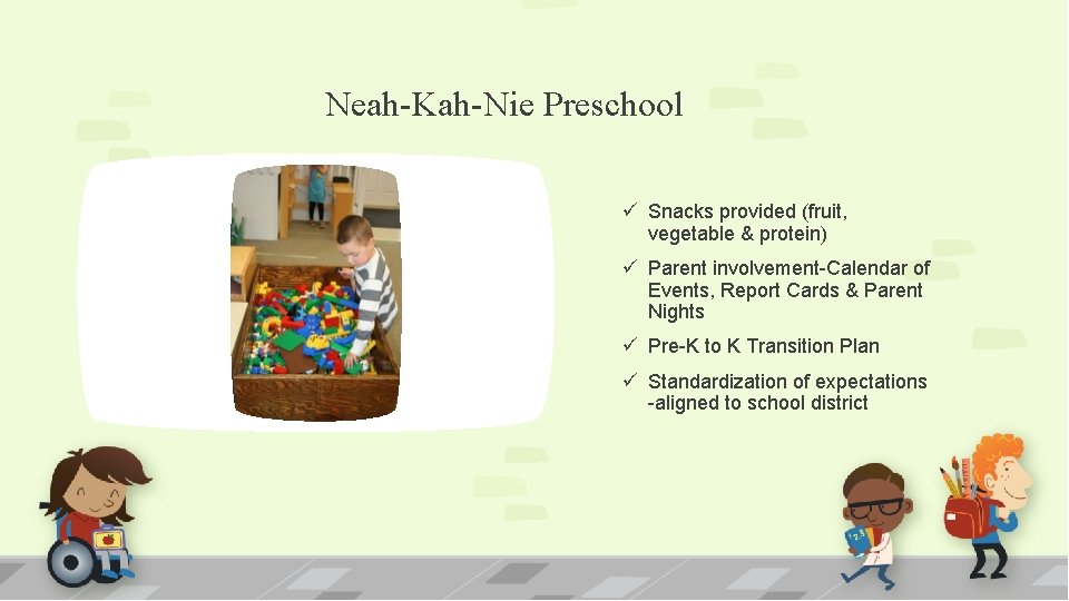 Neah-Kah-Nie Preschool ü Snacks provided (fruit, vegetable & protein) ü Parent involvement-Calendar of Events,
