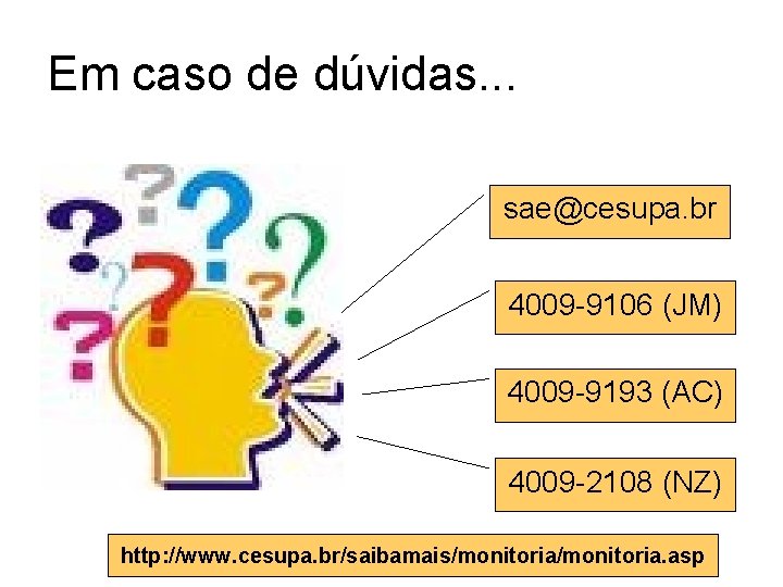 Em caso de dúvidas. . . sae@cesupa. br 4009 -9106 (JM) 4009 -9193 (AC)