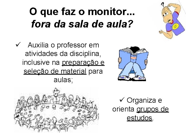 O que faz o monitor. . . fora da sala de aula? ü Auxilia