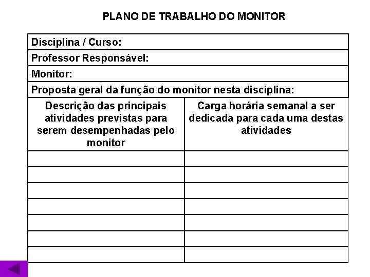 PLANO DE TRABALHO DO MONITOR Disciplina / Curso: Professor Responsável: Monitor: Proposta geral da