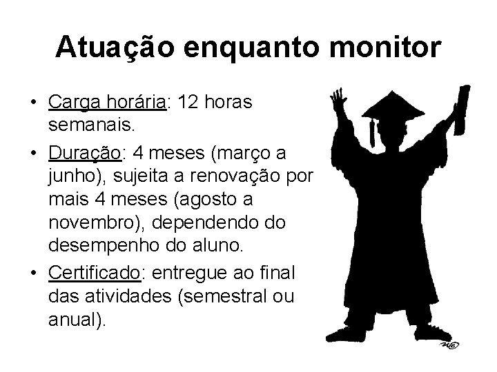 Atuação enquanto monitor • Carga horária: 12 horas semanais. • Duração: 4 meses (março