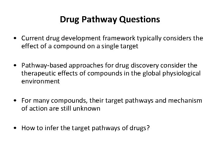 Drug Pathway Questions • Current drug development framework typically considers the effect of a