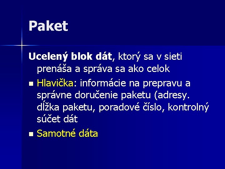 Paket Ucelený blok dát, ktorý sa v sieti prenáša a správa sa ako celok