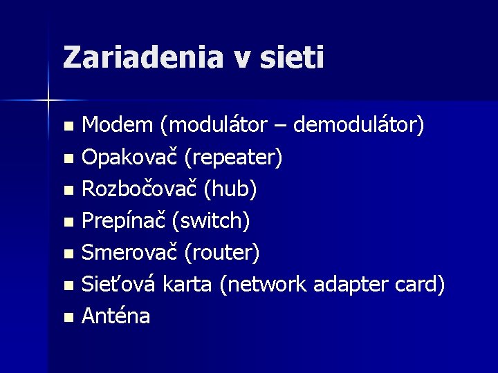 Zariadenia v sieti n n n n Modem (modulátor – demodulátor) Opakovač (repeater) Rozbočovač