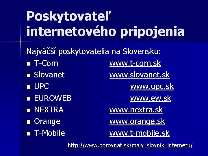 Poskytovateľ internetového pripojenia Najväčší poskytovatelia na Slovensku: n T-Com www. t-com. sk n Slovanet