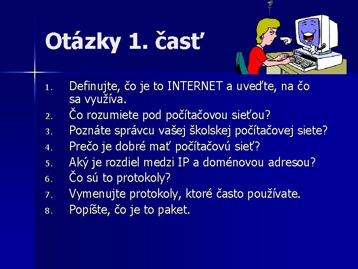 Otázky 1. časť 1. 2. 3. 4. 5. 6. 7. 8. Definujte, čo je