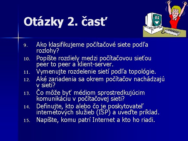 Otázky 2. časť 9. 10. 11. 12. 13. 14. 15. Ako klasifikujeme počítačové siete