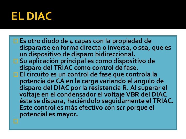 EL DIAC � Es otro diodo de 4 capas con la propiedad de dispararse EL DIAC � Es otro diodo de 4 capas con la propiedad de dispararse