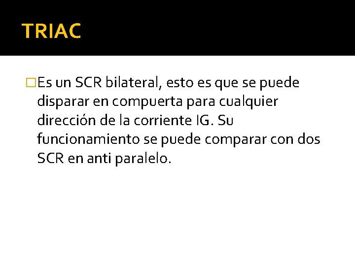 TRIAC �Es un SCR bilateral, esto es que se puede disparar en compuerta para TRIAC �Es un SCR bilateral, esto es que se puede disparar en compuerta para