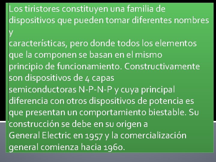 Los tiristores constituyen una familia de dispositivos que pueden tomar diferentes nombres y características, Los tiristores constituyen una familia de dispositivos que pueden tomar diferentes nombres y características,