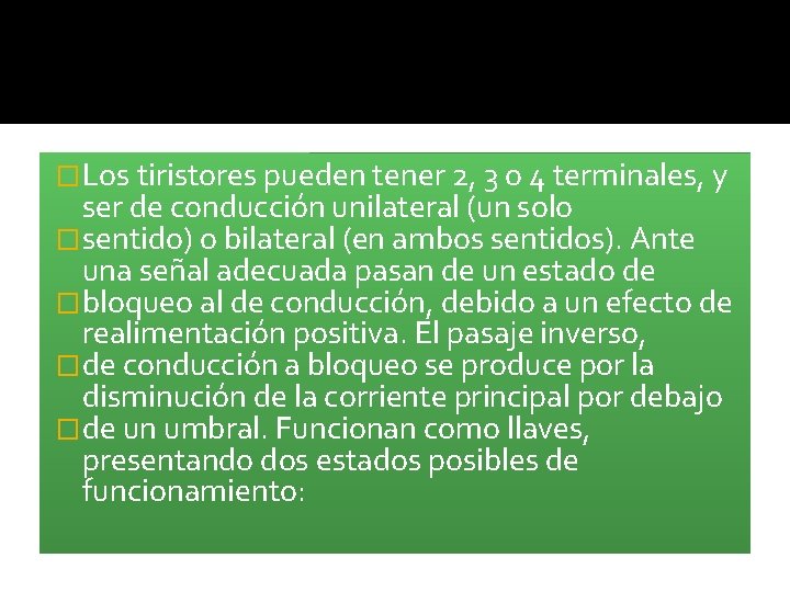 �Los tiristores pueden tener 2, 3 o 4 terminales, y ser de conducción unilateral �Los tiristores pueden tener 2, 3 o 4 terminales, y ser de conducción unilateral