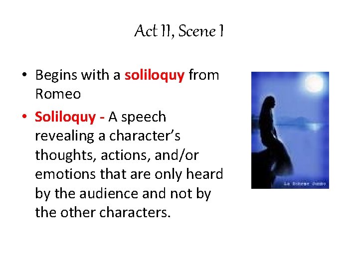 Act II, Scene I • Begins with a soliloquy from Romeo • Soliloquy -