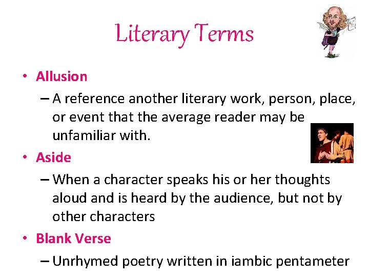 Literary Terms • Allusion – A reference another literary work, person, place, or event