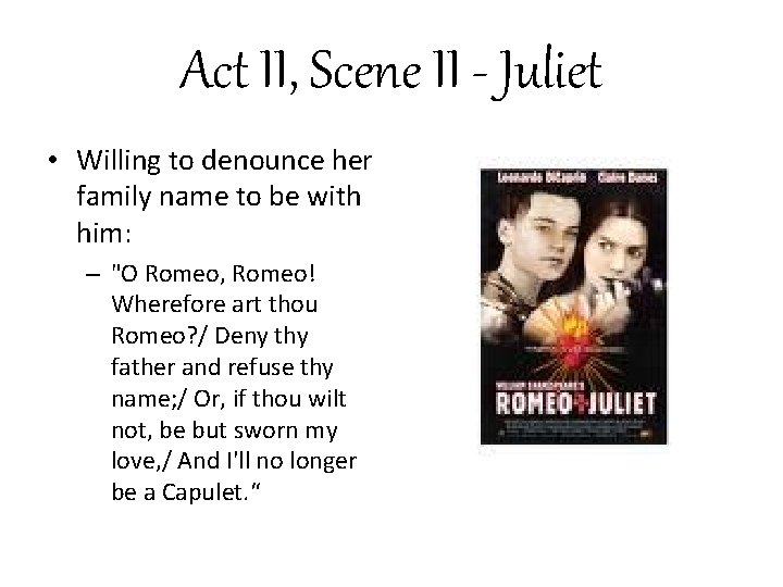 Act II, Scene II - Juliet • Willing to denounce her family name to
