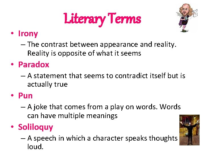  • Irony Literary Terms – The contrast between appearance and reality. Reality is