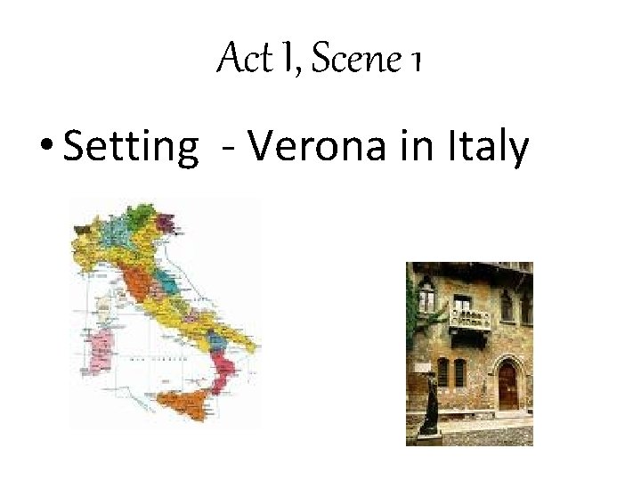 Act I, Scene 1 • Setting - Verona in Italy 