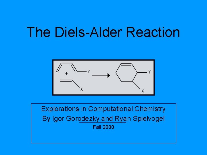 The Diels-Alder Reaction Explorations in Computational Chemistry By Igor Gorodezky and Ryan Spielvogel Fall