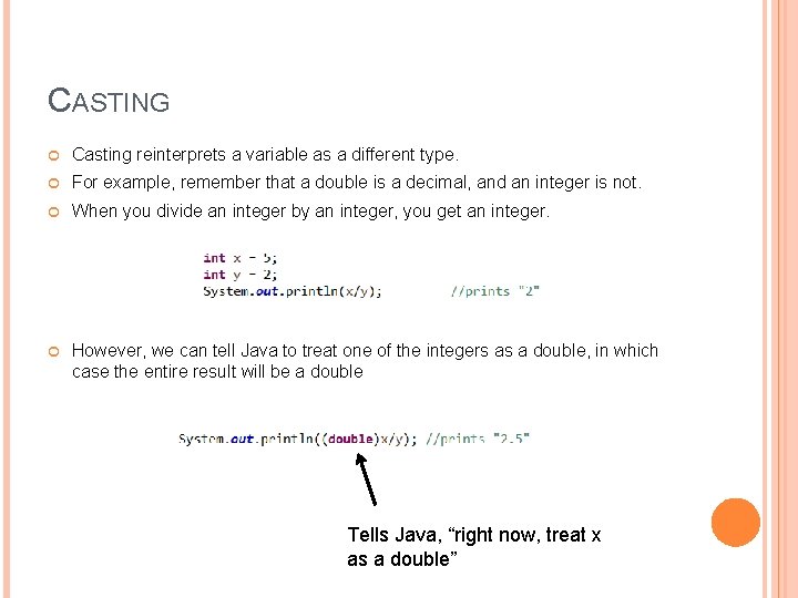 CASTING Casting reinterprets a variable as a different type. For example, remember that a