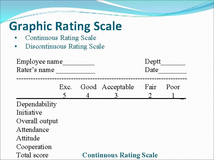 Graphic Rating Scale • • Continuous Rating Scale Discontinuous Rating Scale Employee name_____ Deptt_______