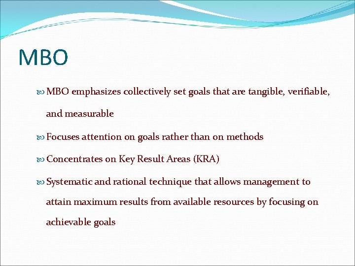 MBO emphasizes collectively set goals that are tangible, verifiable, and measurable Focuses attention on
