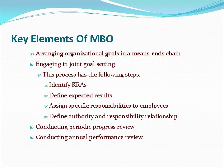 Key Elements Of MBO Arranging organizational goals in a means-ends chain Engaging in joint