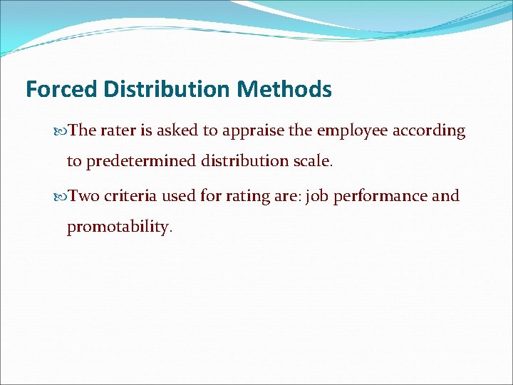 Forced Distribution Methods The rater is asked to appraise the employee according to predetermined