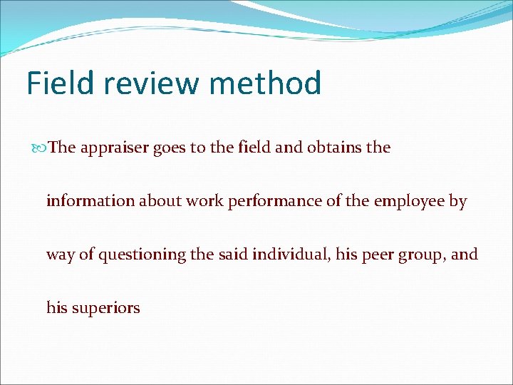 Field review method The appraiser goes to the field and obtains the information about