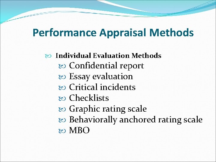 Performance Appraisal Methods Individual Evaluation Methods Confidential report Essay evaluation Critical incidents Checklists Graphic