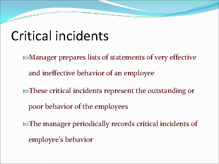 Critical incidents Manager prepares lists of statements of very effective and ineffective behavior of