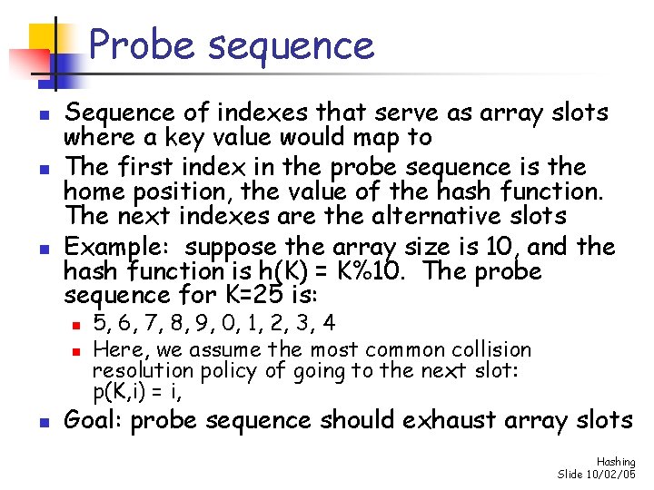 Probe sequence n n n Sequence of indexes that serve as array slots where