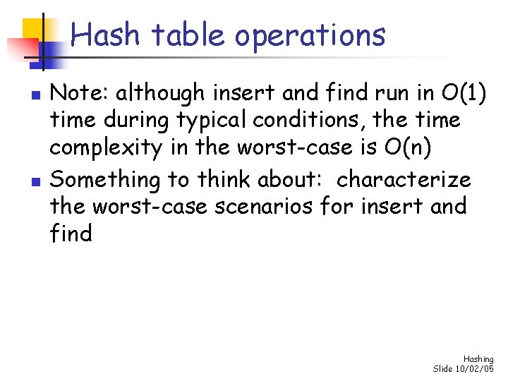 Hash table operations n n Note: although insert and find run in O(1) time