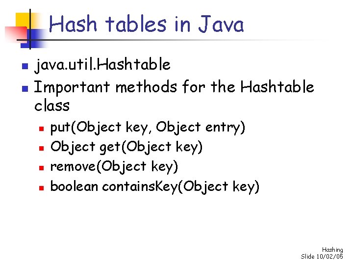 Hash tables in Java n n java. util. Hashtable Important methods for the Hashtable