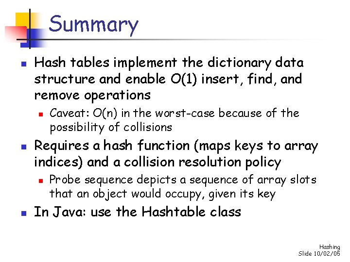 Summary n Hash tables implement the dictionary data structure and enable O(1) insert, find,