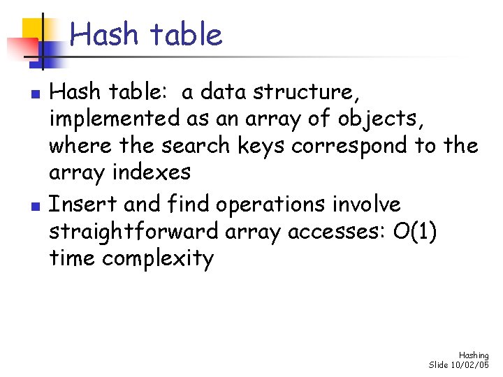 Hash table n n Hash table: a data structure, implemented as an array of