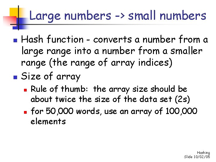 Large numbers -> small numbers n n Hash function - converts a number from