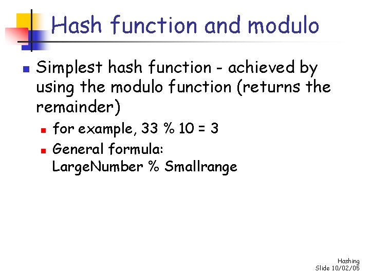 Hash function and modulo n Simplest hash function - achieved by using the modulo