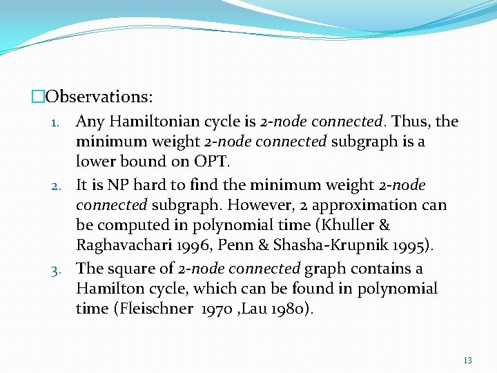 �Observations: 1. Any Hamiltonian cycle is 2 -node connected. Thus, the minimum weight 2