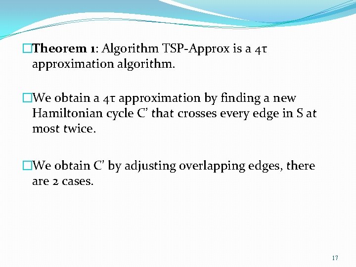 �Theorem 1: Algorithm TSP-Approx is a 4τ approximation algorithm. �We obtain a 4τ approximation