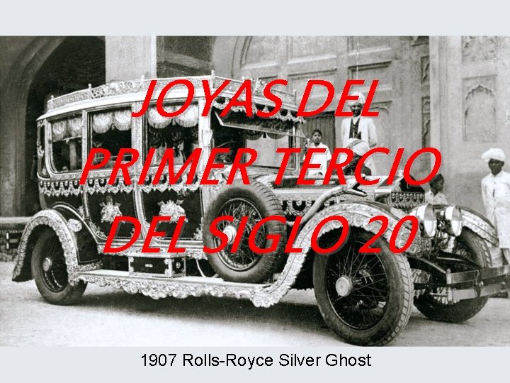 JOYAS DEL PRIMER TERCIO DEL SIGLO 20 1907 Rolls-Royce Silver Ghost 