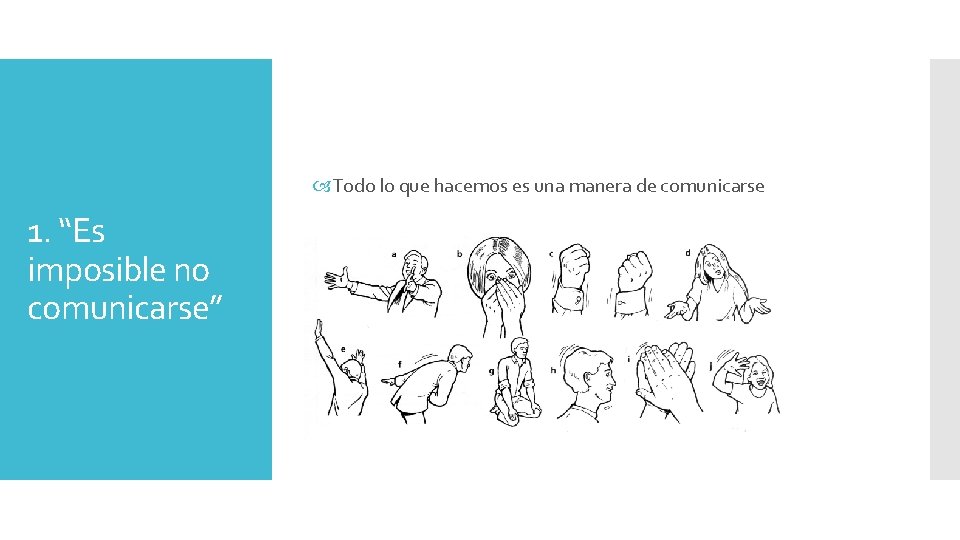  Todo lo que hacemos es una manera de comunicarse 1. “Es imposible no