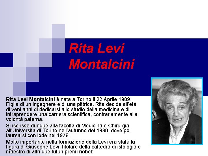 Rita Levi Montalcini è nata a Torino il 22 Aprile 1909. Figlia di un